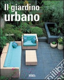 Il giardino urbano. Ediz. illustrata libro di Swift Joe