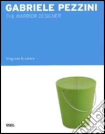 Gabriele Pezzini. The warrior designer libro di Briatore Virginio