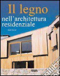 Il legno nell'architettura residenziale. Ediz. illustrata libro di Slavid Ruth