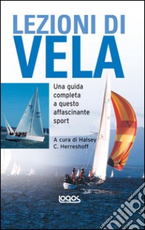 Lezioni di vela. Ediz. illustrata libro di Herreshoff Halsey C.