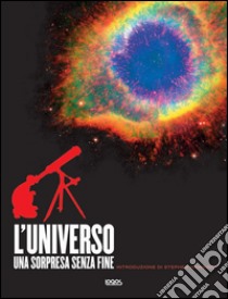 L'universo una sorpresa senza fine. Ediz. illustrata libro