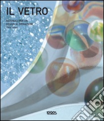 Il vetro. Materiali per un design di ispirazione. Ediz. illustrata libro di Lefteri Chris