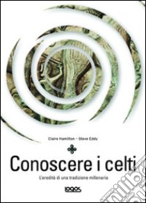 Conoscere i celti libro di Hamilton Claire - Eddy Steve