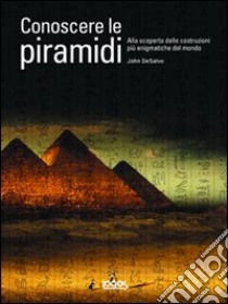 Conoscere le piramidi libro di Desalvo John