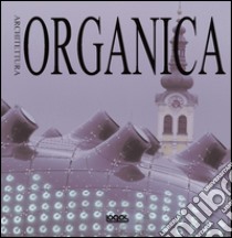 Architettura organica. Ediz. italiana, inglese, tedesca e spagnola libro