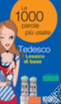 Lessico di base. Le mille parole più usate in tedesco. Ediz. bilingue libro