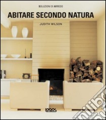 Abitare secondo natura. Ediz. illustrata libro di Wilson Judith