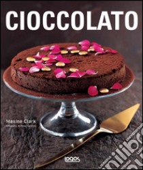 Cioccolato. Ediz. illustrata libro di Clark Maxine