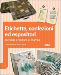 Etichette, confezioni ed espositori. Ediz. illustrata libro di Knight Carolyn; Glaser Jessica