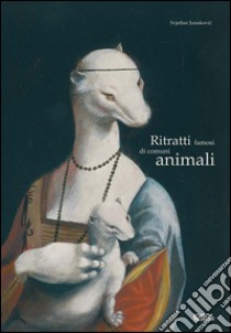 Ritratti famosi di comuni animali. Ediz. illustrata libro di Junakovic Svjetlan