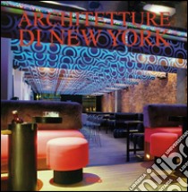 L'architettura di New York. Ediz. illustrata libro