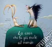 La cosa che fa più male al mondo. Fiabe libro di Livan Paco