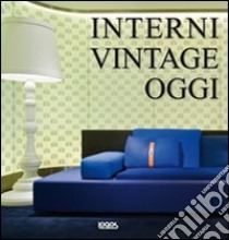 Interni vintage oggi. Ediz. italiana, inglese, tedesca e spagnola libro