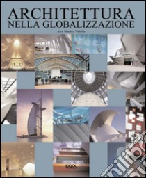 Architettura nella globalizzazione. Ediz. italiana, inglese, tedesca e spagnola libro