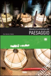 Atlante di architettura del paesaggio libro di Vidiella Alex S.