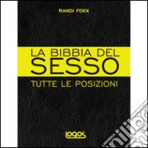 La bibbia del sesso. Tutte le posizioni. Ediz. illustrata libro di Foxx Randi