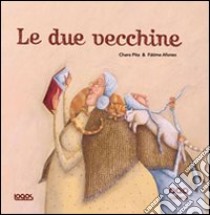 Le Due vecchine libro di Pita Charo