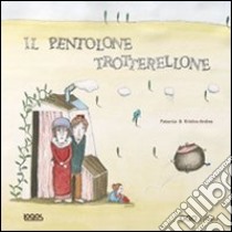 Il pentolone trotterellone. Ediz. illustrata libro di Patacrua; Andres Kristina