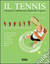 Il tennis. Tecniche e tattiche per migliorare il gioco libro