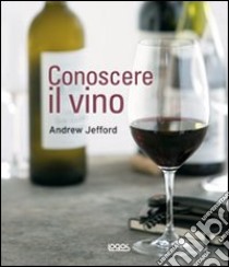 Conoscere il vino libro di Jefford Andrew