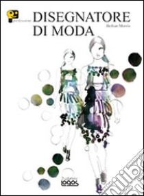 Professione disegnatore di moda libro di Morris Bethan