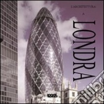 Londra. L'architettura. Ediz. italiana, spagnolo, portoghese e inglese libro