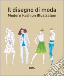 Il disegno di moda. Modern fashion illustration. Ediz. illustrata libro