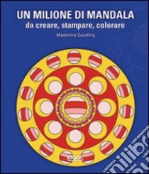 Un milione di mandala. Da creare, stampare, colorare. Ediz. illustrata. Con CD-ROM libro di Gauding Madonna