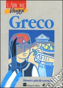 Greco. Dizionario e guida alla conversazione libro