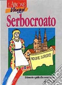 Serbocroato. Dizionario e guida alla conversazione libro di Pokrajac Sanja