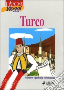 Turco. Dizionario e guida alla conversazione libro di Bertolini Marta; Gezgin Semsa