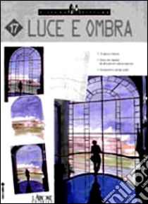 Luce e ombra. Ediz. illustrata libro