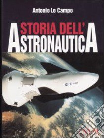 Storia dell'astronautica libro di Lo Campo Antonio