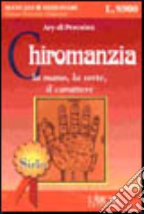 Chiromanzia. La mano, la sorte, il carattere libro di Di Percsòra Ary