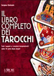 Il libro completo dei tarocchi. Tutti i segreti e i preziosi insegnamenti delle 78 carte degli zingari libro di Golowin Sergius