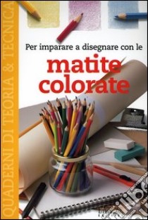 Per imparare a disegnare con le matite colorate libro