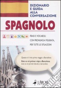 Spagnolo. Dizionario e guida alla conversazione libro