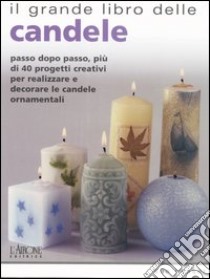 Il grande libro delle candele. Passo dopo passo, più di 40 progetti creativi per realizzare e decorare le candele ornamentali libro di Heaser Sue