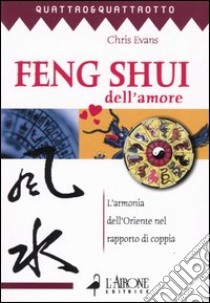 Feng shui dell'amore. L'armonia dell'oriente nel rapporto di coppia libro di Evans Chris