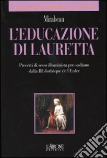 L'educazione di Lauretta libro di Mirabeau Honoré G. comte de; D'Agostino P. (cur.)