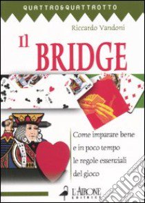 Il bridge. Vol. 1: Come imparare bene e in poco tempo le regole essenziali del gioco libro di Vandoni Riccardo