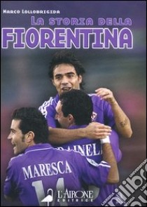 La storia della Fiorentina libro di Lollobrigida Marco - Russo Valentino