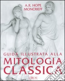 Guida illustrata alla mitologia classica libro di Moncrieff A. R. Hope