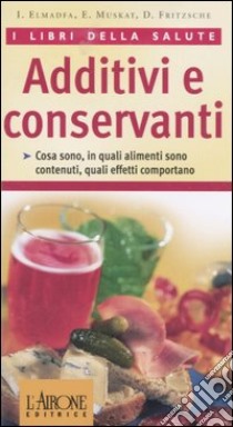 Additivi e conservanti libro di Elmadfa Ibrahim - Muskat Erich - Fritzsche Doris