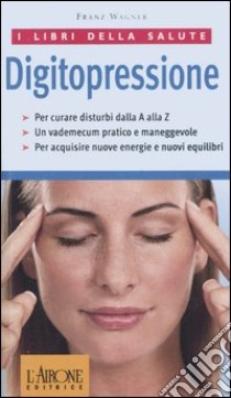 Digitopressione libro di Wagner Franz