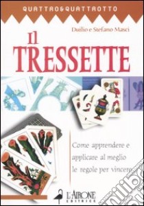 Il tressette. Come apprendere e applicare al meglio le regole per vincere libro di Masci Duilio; Masci Stefano