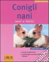 Conigli nani. Sani e felici. Ediz. illustrata libro di Wegler Monika