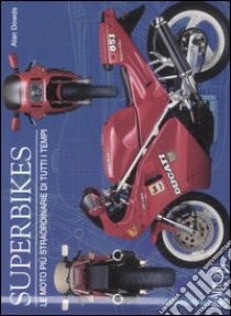 Superbikes. Le moto più straordinarie di tutti i tempi. Ediz. illustrata libro di Dowds Alan