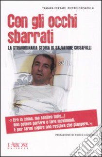 Con gli occhi sbarrati. La straordinaria storia di Salvatore Crisafulli libro di Crisafulli Pietro; Ferrari Tamara