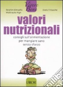 Valori nutrizionali. Consigli sull'alimentazione per mangiare sano senza sforzo libro di Elmadfa Ibrahim; Aign Waltraute; Fritzsche Doris